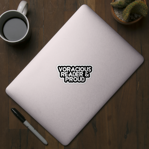 Voracious Reader & Proud by Flippin' Sweet Gear